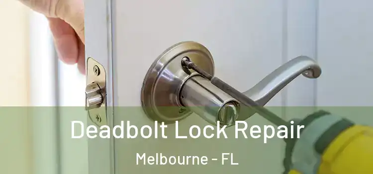 Deadbolt Lock Repair Melbourne - FL