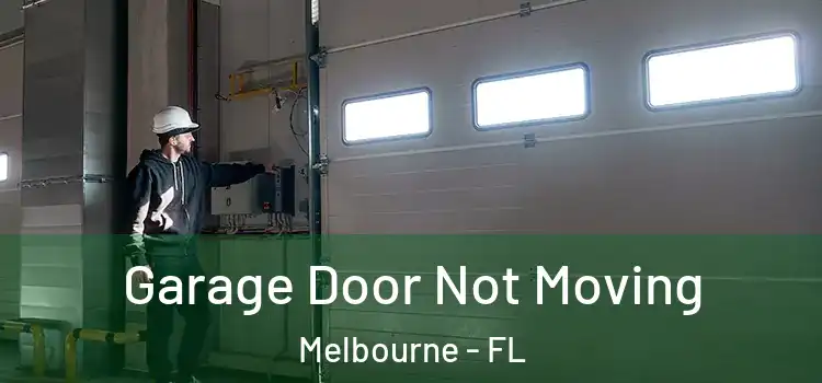  Garage Door Not Moving Melbourne - FL